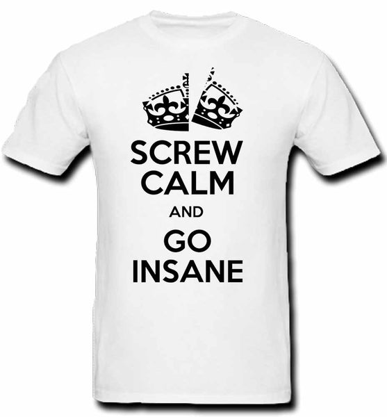 "Screw Calm and Go Insane" Graphic T-Shirt