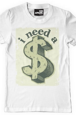 I Need a $ T-shirt (White)