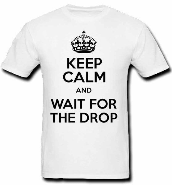 "Keep Calm and Wait For the Drop" Graphic T-Shirt