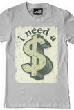 I Need a $ T-shirt (Gray)
